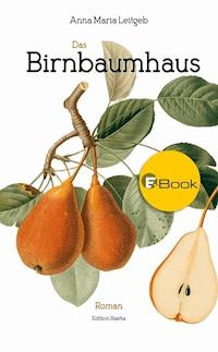 Das Birnbaumhaus - Anna Maria Leitgeb - E-Book