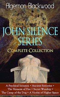 JOHN SILENCE SERIES - Complete Collection - Algernon Blackwood - E-Book