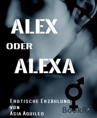 Alex oder Alexa - Asia Aquileo - E-Book