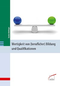 Wertigkeit von (beruflicher) Bildung und Qualifikationen - Sandra Bohlinger - E-Book