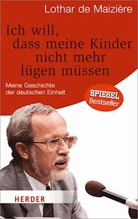 Ich will, dass meine Kinder nicht mehr lügen müssen - Lothar de Maizière - E-Book