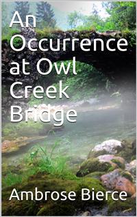 An Occurrence at Owl Creek Bridge - Ambrose Bierce - E-Book