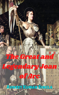 The Great And Legendary Joan of Arc - Avneet Kumar Singla - E-Book