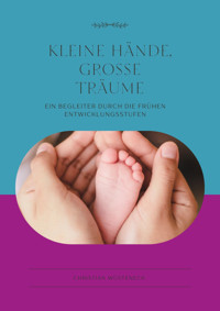 KLEINE HÄNDE, GROSSE TRÄUME - Christian Wüsteneck - E-Book