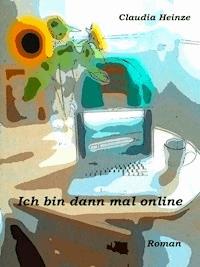 Ich bin dann mal online - Claudia Heinze - E-Book