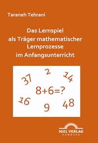 Das Lernspiel als Träger mathematischer Lernprozesse im Anfangsunterricht - Taraneh Tehrani - E-Book