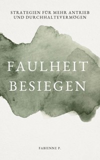 Faulheit besiegen - Fabienne P. - E-Book