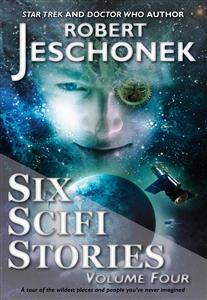 Six Scifi Stories Volume Four - Robert Jeschonek - E-Book