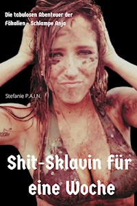 Shit-Sklavin für eine Woche - P.A.I.N. Stefanie - E-Book