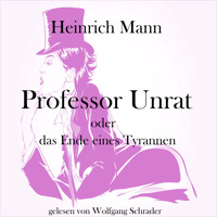 Professor Unrat oder das Ende eines Tyrannen - Heinrich Mann - Hörbuch