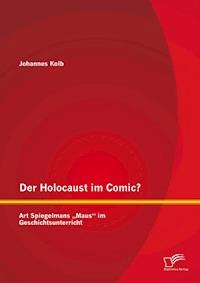 Der Holocaust im Comic? Art Spiegelmans „Maus“ im Geschichtsunterricht - Johannes Kolb - E-Book