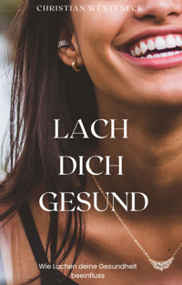 LACH DICH GESUND - Christian Wüsteneck - E-Book