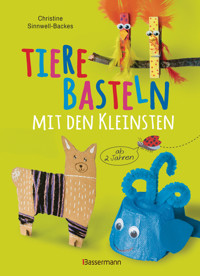 Tiere basteln mit den Kleinsten. Für Kinder von 2 bis 6 Jahren - Christine Sinnwell-Backes - E-Book