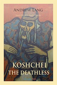 Koschei the Deathless and Other Fairy Tales - Andrew Lang - E-Book