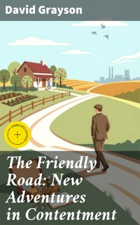 The Friendly Road: New Adventures in Contentment - David Grayson - E-Book