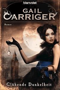 Glühende Dunkelheit - Gail Carriger - E-Book