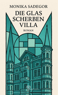 Die Glasscherbenvilla - Monika Sadegor - E-Book