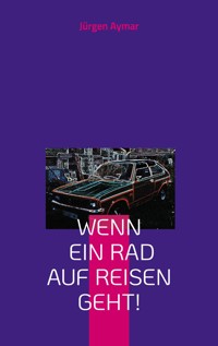 Wenn ein Rad auf Reisen geht - Jürgen Aymar - E-Book