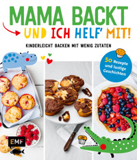 Mama backt, und ich helf' mit! Kinderleicht backen mit wenig Zutaten - verschiedene - E-Book
