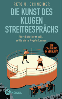 Die Kunst des klugen Streitgesprächs - Reto U. Schneider - E-Book