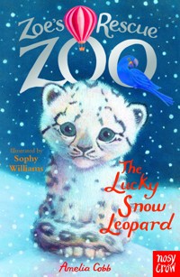 Zoe's Rescue Zoo: The Lucky Snow Leopard - Amelia Cobb - E-Book