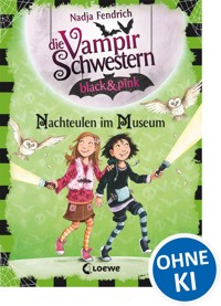 Die Vampirschwestern black & pink (Band 6) - Nachteulen im Museum - Nadja Fendrich - E-Book