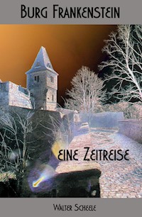 Burg Frankenstein - eine Zeitreise - Walter Scheele - E-Book