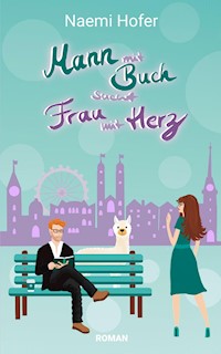 Mann mit Buch sucht Frau mit Herz - Naemi Hofer - E-Book
