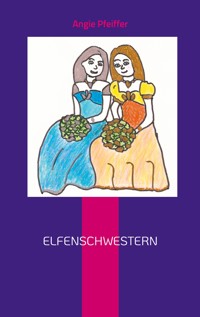Elfenschwestern - Angie Pfeiffer - E-Book