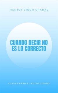 Cuando Decir No es lo Correcto - Ranjot Singh Chahal - E-Book