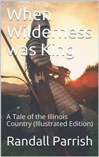 When Wilderness was King / A Tale of the Illinois Country - Randall Parrish - E-Book