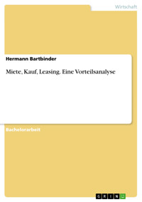 Miete, Kauf, Leasing. Eine Vorteilsanalyse - Hermann Bartbinder - E-Book