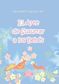 El arte de susurrar a los bebés - Ana Isabel - E-Book