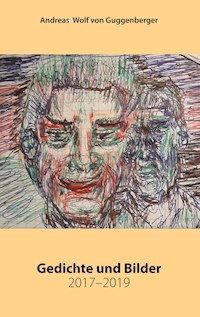 Gedichte und Bilder 2017-2019 - Andreas Wolf von Guggenberger - E-Book
