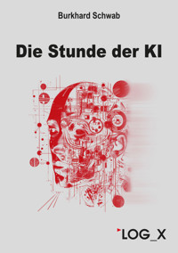 Die Stunde der KI - Burkhard Schwab - E-Book