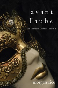 Avant l'Aube (Les Vampires Déchus, Tome n 1) - Morgan Rice - kostenlos E-Book