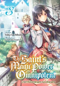The Saint's Magic Power is Omnipotent - L'EXTRAordinaire Apothicaire (Francais Light Novel) : Tome 3 - Yuka Tachibana - E-Book