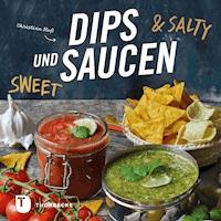 Dips und Saucen – sweet & salty - Christina Heß - E-Book