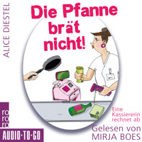 Die Pfanne brät nicht - Eine Kassiererin rechnet ab (ungekürzt) - Alice Diestel - Hörbuch