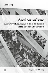 Sozioanalyse – Zur Psychoanalyse des Sozialen mit Pierre Bourdieu - Vera King - E-Book