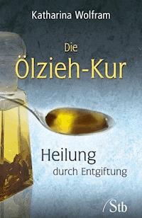 Die Ölzieh-Kur - Katharina Wolfram - E-Book