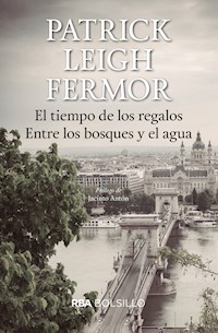 El tiempo de los regalos. Entre los bosques y el agua - Patrick Leigh Fermor - E-Book