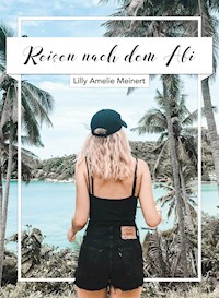 Reisen nach dem Abi - Lilly Amelie Meinert - E-Book