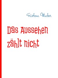 Das Aussehen zählt nicht - Tristan Winter - E-Book