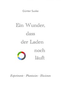 Ein Wunder, dass der Laden noch läuft - Günter Suske - E-Book