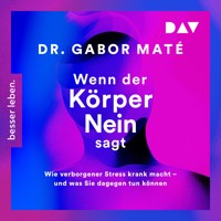 Wenn der Körper nein sagt: Wie verborgener Stress krank macht – und was Sie dagegen tun können - Gabor Maté - Hörbuch