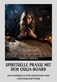 Spirituelle Praxis mit dem Ouija-Board - Francis X. Hancock - E-Book