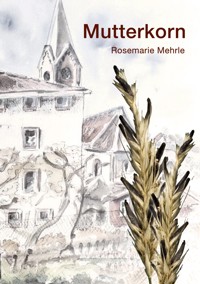 Mutterkorn - Rosemarie Mehrle - E-Book
