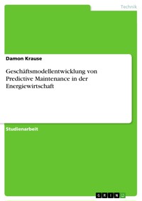 Geschäftsmodellentwicklung von Predictive Maintenance in der Energiewirtschaft - Damon Krause - E-Book