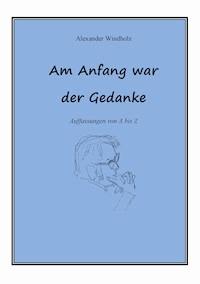 Am Anfang war der Gedanke - Alexander Windholz - E-Book